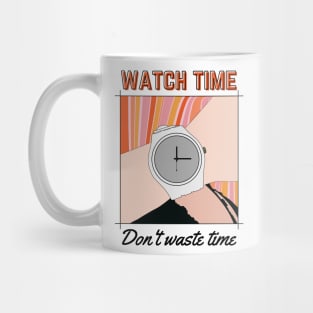 Watch Time, Don't Waste Time. Mug